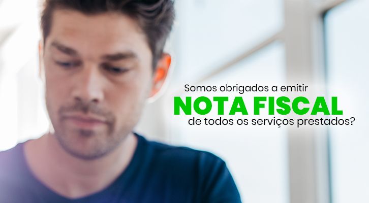 Somos obrigados a emitir Nota Fiscal de todos os serviços prestados?