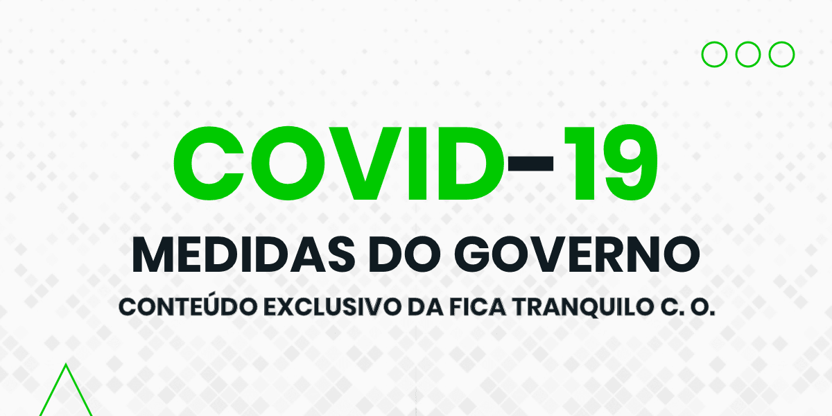 Informações sobre as medidas do Governo frente a crise do COVID-19