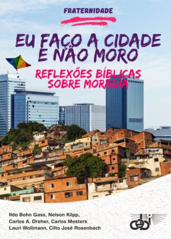 Eu faço a cidade e não moro nela. Reflexões bíblicas sobre moradia