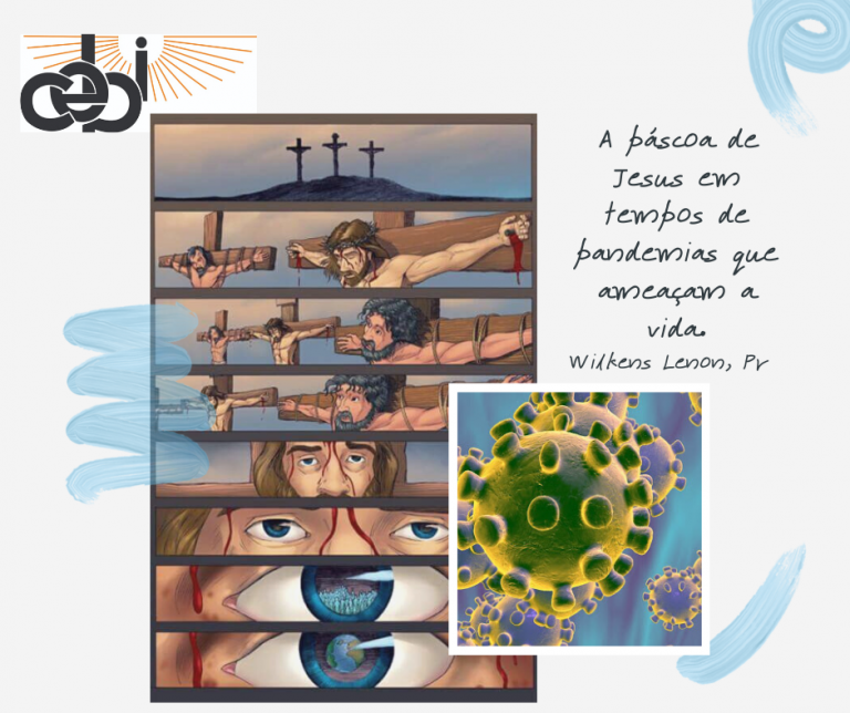 A páscoa de Jesus em tempos de pandemias que ameaçam a vida.