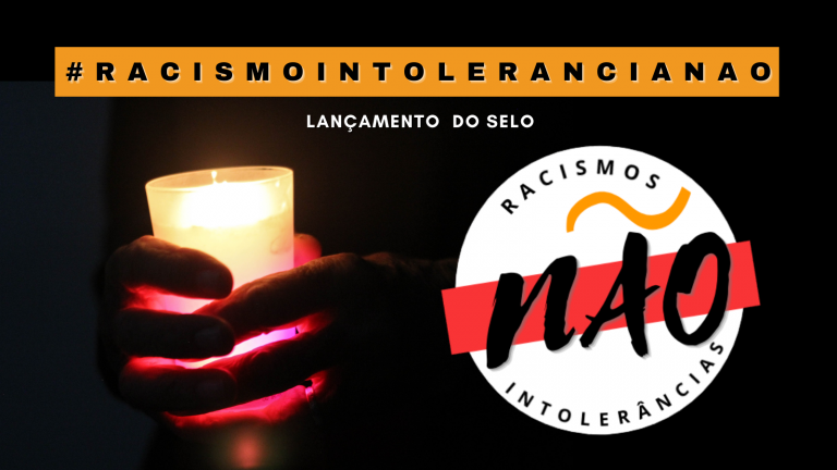 Um chamado à reafirmarmos: Racismos e Intolerâncias, NÃO!