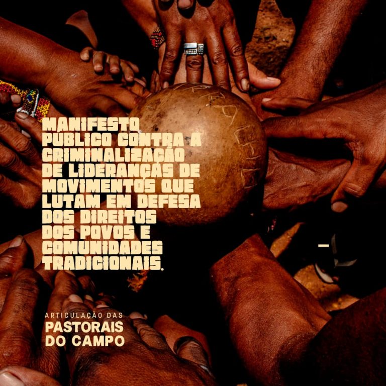 Manifesto Público da Articulação dos Povos e Comunidades Tradicionais e das Pastorais do Campo denuncia a criminalização de lideranças e movimentos sociais