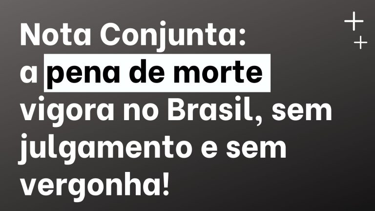 A pena de morte vigora no Brasil, sem julgamento e sem vergonha!