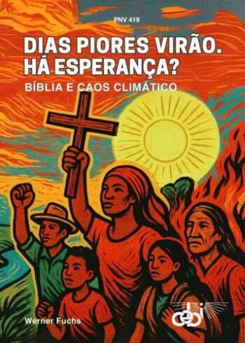 Dias piores virão. Há esperança? Bíblia e caos climático