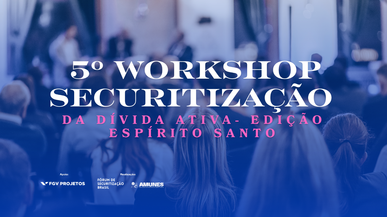 Capa da notícia Gestores públicos se reúnem no 5º Workshop de Securitização da Dívida Ativa no Espírito Santo