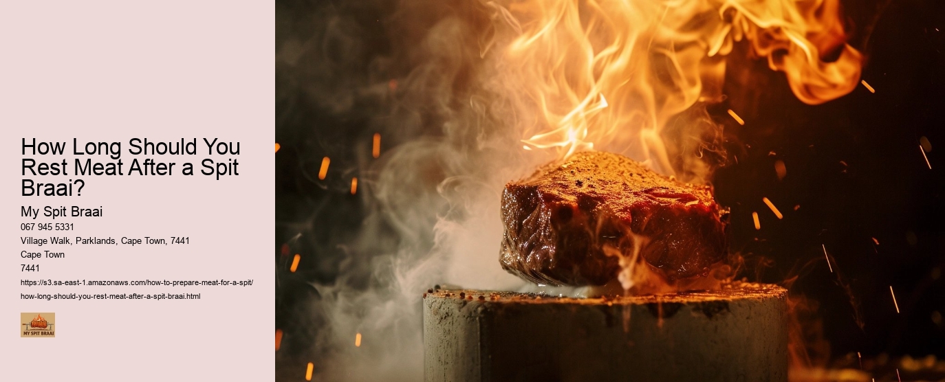 How Long Should You Rest Meat After a Spit Braai?