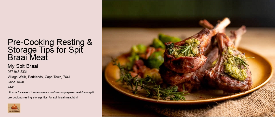 Pre-Cooking Resting & Storage Tips for Spit Braai Meat