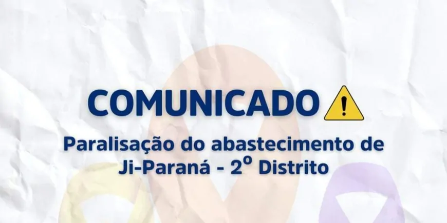CAERD - COMUNICADO DE PARALISAÇÃO DO ABASTECIMENTO DO 2° DISTRITO DE JI-PARANÁ