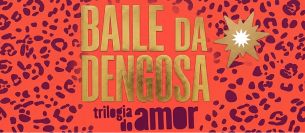 BAILE DA DENGOSA #2 - Trilogia do Amor.