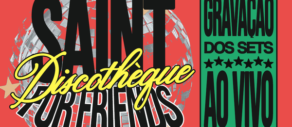 SAINT DISCOTHÈQUE FOR FRIENDS 