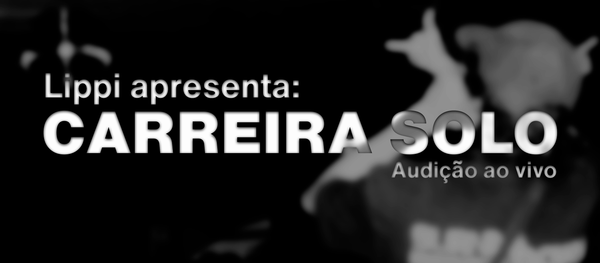 LIPPI - CARREIRA SOLO: AUDIÇÃO
