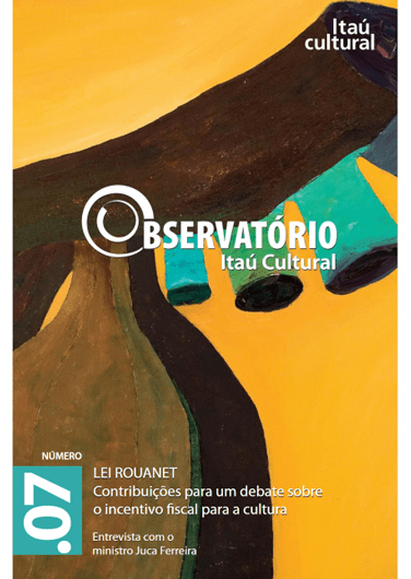 Revista Observatório 7 | Lei Rouanet: Contribuições para um debate sobre o incentivo fiscal para a cultura
