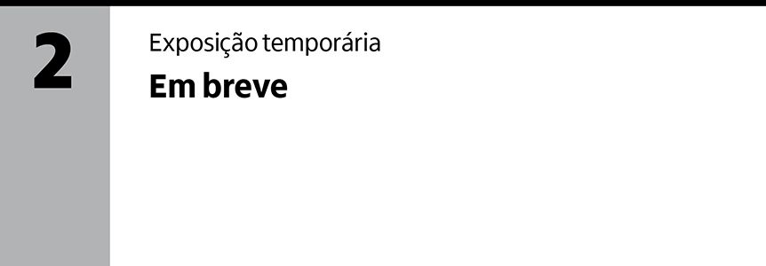Segundo andar, exposi&ccedil;&atilde;o tempor&aacute;ria, em breve.