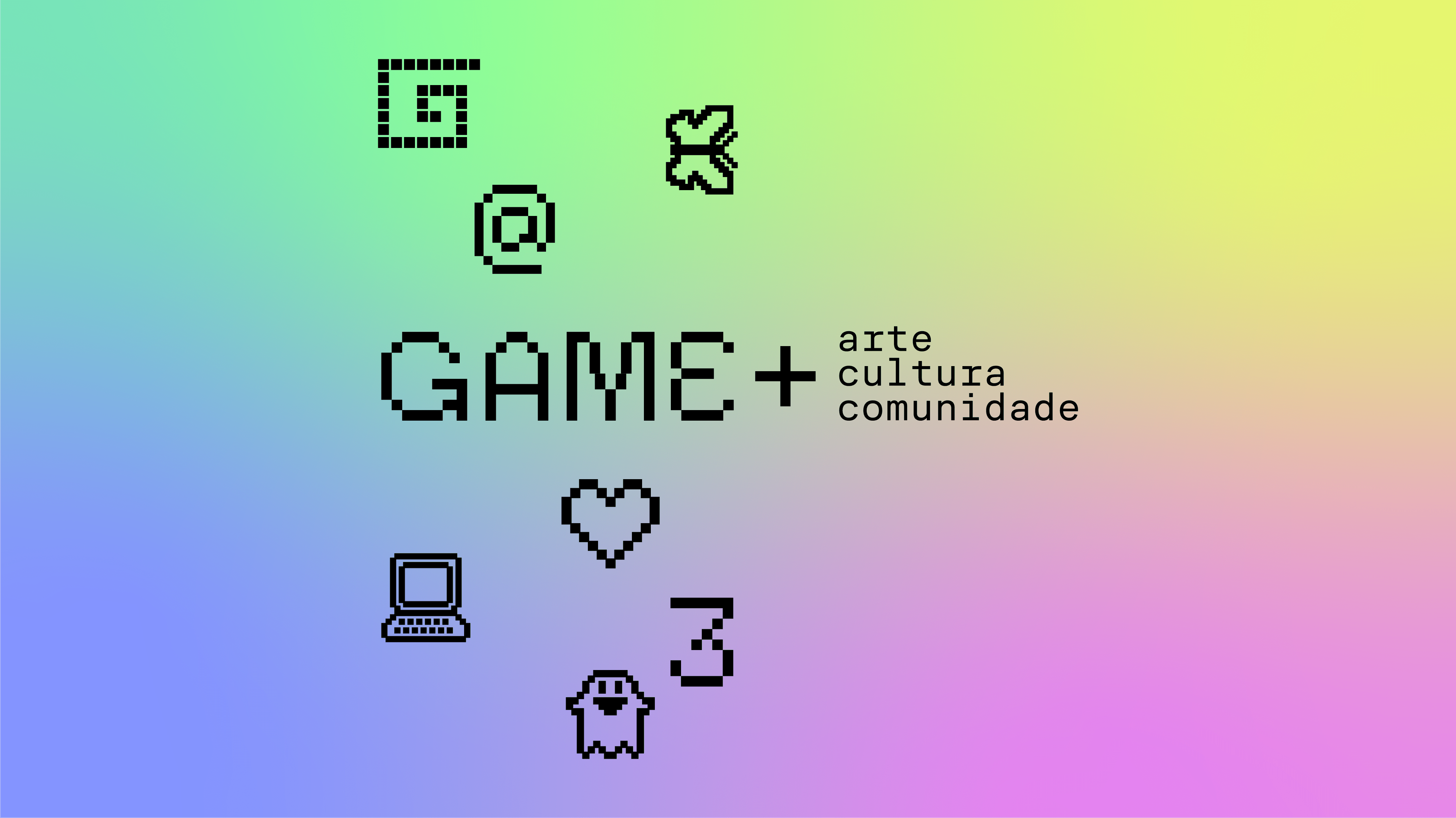 A imagem mostra um fundo em degradê suave, passando por tons de verde, amarelo, rosa, azul e roxo. No centro-esquerda, lê-se “GAME+” em letras grandes com estética pixelada. À direita, em letras menores, estão as palavras “arte”, “cultura” e “comunidade”, alinhadas verticalmente. Ícones pretos em pixel art aparecem ao redor: um símbolo de arroba, uma borboleta, um coração e um computador portátil. A imagem mostra um fundo em degradê suave, passando por tons de verde, amarelo, rosa, azul e roxo. No centro-esquerda, lê-se “GAME+” em letras grandes com estética pixelada. À direita, em letras menores, estão as palavras “arte”, “cultura” e “comunidade”, alinhadas verticalmente. Ícones pretos em pixel art aparecem ao redor: um símbolo de arroba, uma borboleta, um coração e um computador portátil.
